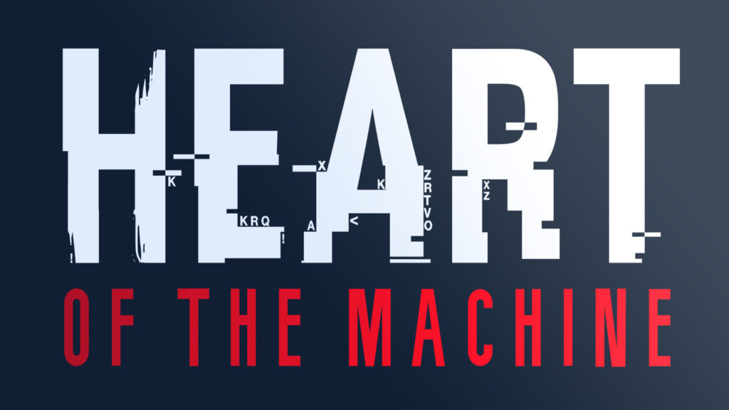 Heart of the Machine